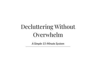 Decluttering Without Overwhelm – A Simple 15-Minute System for Busy, Disorganized People