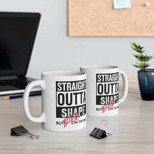 Straight Outta Shape But Bitch I'm Trying Mug Inappropriate Mug Funny Coffee Mug Meme Mugs Adult Humor Mug Offensive Mug Coffee Cup Funny Mug Cool  Sassy Coffee Cup Mugs