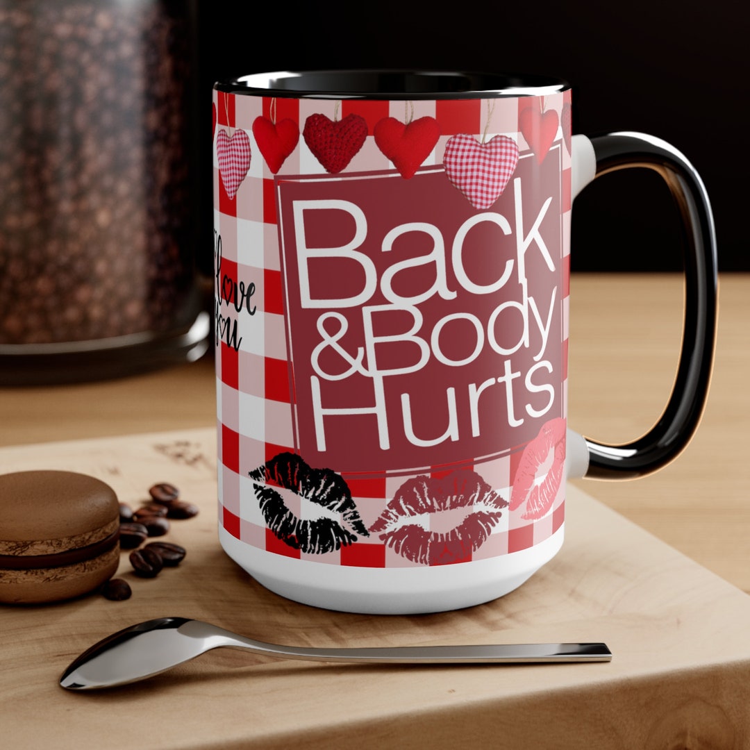 Back and Body Hurts Mug I Love You Funny Coffee Gifts Cool Mugs Adult