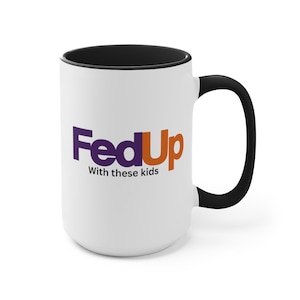 Fed Up With These Kids Mug Funny Coffee Gifts Cool Mugs Adult Humor Mug Cool Coffee Cup Unique Coffee Mug Men Gift Women Ceramic Mug Meme