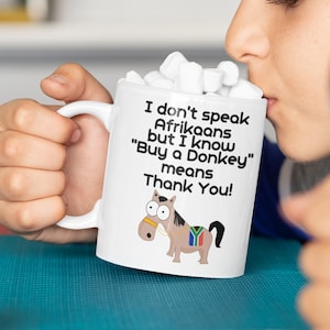 I don&#39;t speak Afrikaans but I know Buy a Donkey means Thank You! Funny South African Coffee Cup, Afrikaans Tea Mug, Great Saffa Expat Gift,