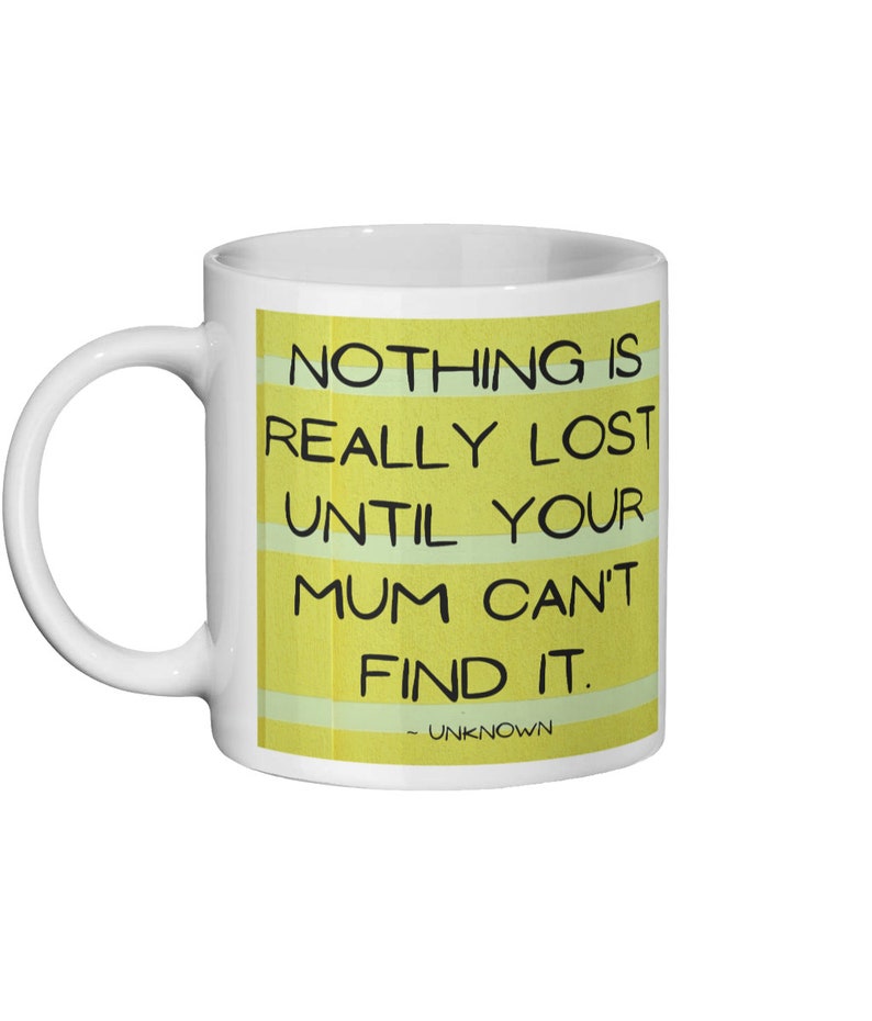 Mum Mother Gift Mug "Nothing Is Really Lost Until Mum Can't Find It" Mum Mother Gift Mug "Nothing Is Really Lost Until Mum Can't Find It"