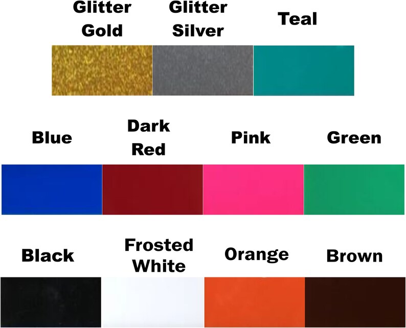 May include: A color chart showing various colors of vinyl, including glitter gold, glitter silver, teal, blue, dark red, pink, green, black, frosted white, orange, and brown.