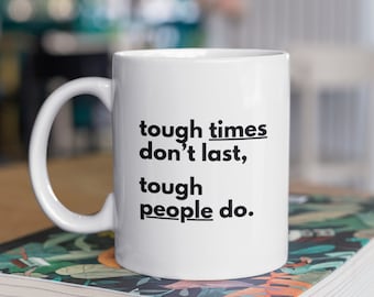 Famous Quote Inspirational Mug for Coffee & Tea, Tough Times Don't Last