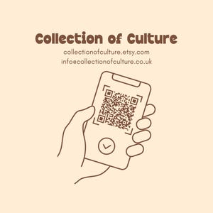 May include: A hand holding a smartphone with a brown outline. The screen displays a black and white QR code with a checkmark icon below it. The text "collectionofculture.etsy.com" and "info@collectionofculture.co.uk" is displayed below the image.