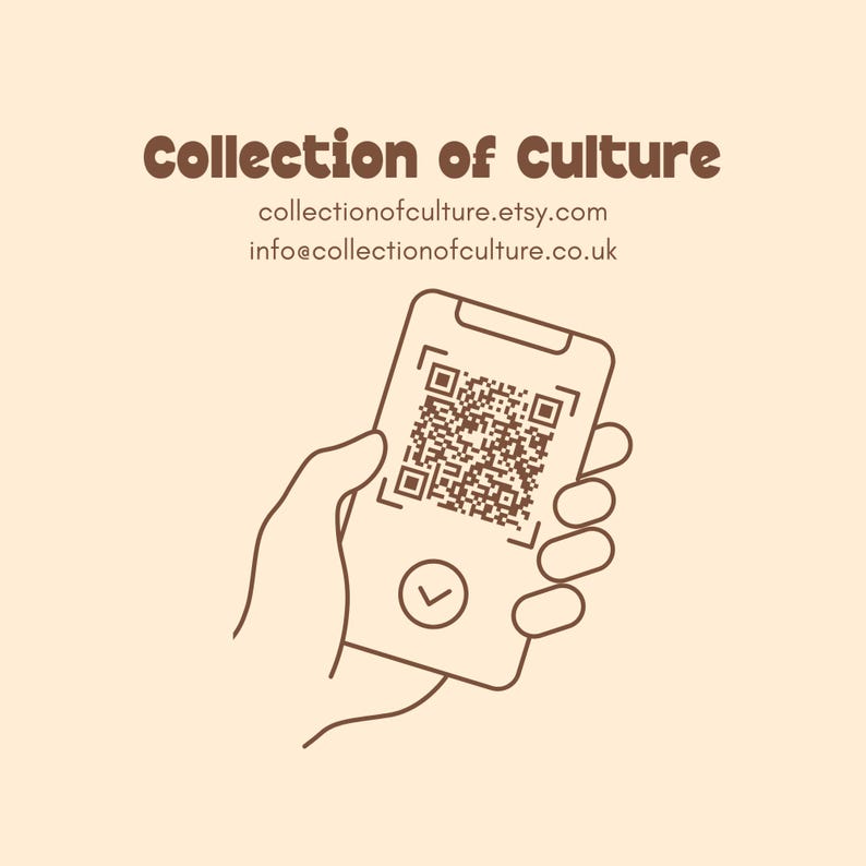 May include: A hand holding a smartphone with a brown outline. The screen displays a black and white QR code with a checkmark icon below it. The text "collectionofculture.etsy.com" and "info@collectionofculture.co.uk" is displayed below the image.