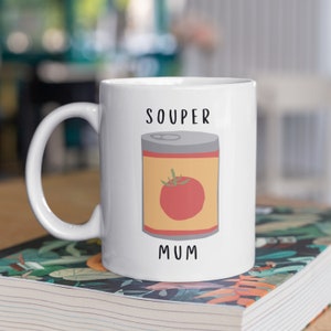 Souper Mum! Mum Mug, Mother&#39;s Day Mug, Mug for Mum, Mum Gifts