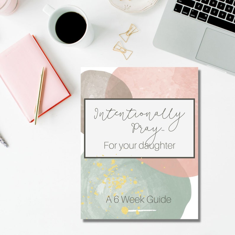 May include: A printable guide with a watercolor background in shades of pink, brown, and green. The text reads "Intentionally Pray... For your daughter. A 6 Week Guide".