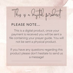 May include: A digital product notice with the text "This is a digital product, once your payment is received you will be sent a file containing your prayer guide. You will not be sent a physical product. If you have any questions regarding this product please don't hesitate to send us a message!" on a pink background.