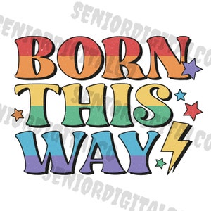 born this way Png, Gay Png Pride Png, Rainbow Png, Gay Pride Shirt Png, sublimation Png, Designs Downloads, PNG Clipart