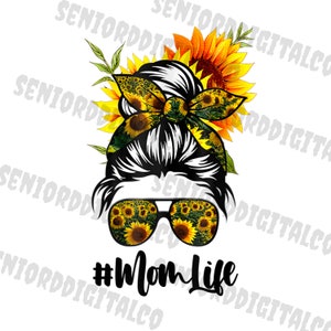 Sunflowers Mom Life Sublimation , Messy Bun png , Mom png, Mom Sublimation , Sunflowers Png ,Sublimation PNG, Designs Downloads, PNG Clipart