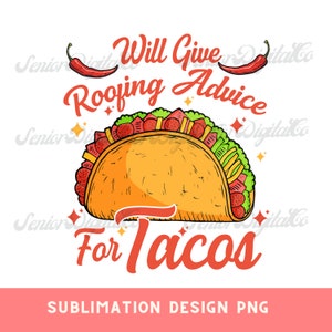 will give roofing advice for tacos PNG, Digital Download, tacos Sublimation design , cinco de mayo png , tacos png , funny tacos png