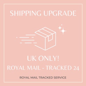 UK ONLY! Shipping upgrade to Royal Mail Tracked 24 postal service, trackable delivery service.