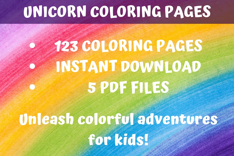 May include: A rainbow-colored background with white text that reads "UNICORN COLORING PAGES", "123 COLORING PAGES", "INSTANT DOWNLOAD", "5 PDF FILES", "Unleash colorful adventures for kids!"