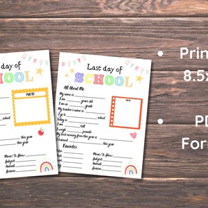 May include: Two printable 8.5x11 inch PDF documents for the first and last day of school. Each document has a colourful title, a photo space, and a section for students to fill in information about themselves, including their name, age, grade, teacher's name, favourite colour, book, subject, animal, and season.