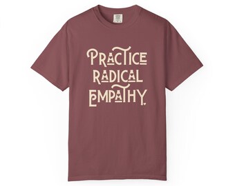 Unisex Comfort Colors tee - practice radical empathy - RADICAL EMPATHY