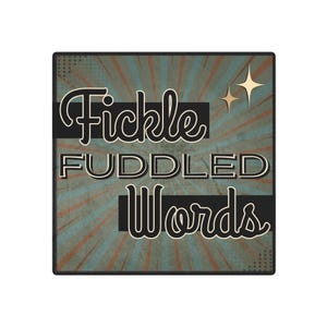 May include: Square graphic with the words "Fickle Fuddled Words" in a vintage style. The background has a teal and orange sunburst design with two gold stars in the upper right corner.