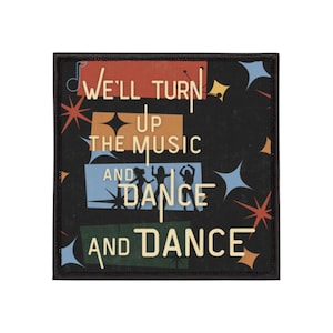 May include: Square patch with the text "We'll Turn Up The Music And Dance And Dance" in white. The patch has a black background with colorful starburst and geometric shapes. The patch has a black border.