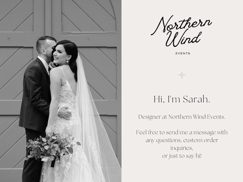 May include: Black and white photo of a couple in front of a wooden door. The woman is wearing a wedding dress and veil, and the man is wearing a suit. The text "Northern Wind Events" is written in cursive at the top of the image. The text "Hi, I'm Sarah. Designer at Northern Wind Events. Feel free to send me a message with any questions, custom order inquiries, or just to say hi!" is written below the photo.