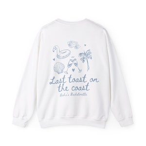 Last Toast on the Coast Bachelorette Crewnecks, Custom Bachelorette Sweatshirts, Hand Drawn Style, Beach Theme, Coastal Theme