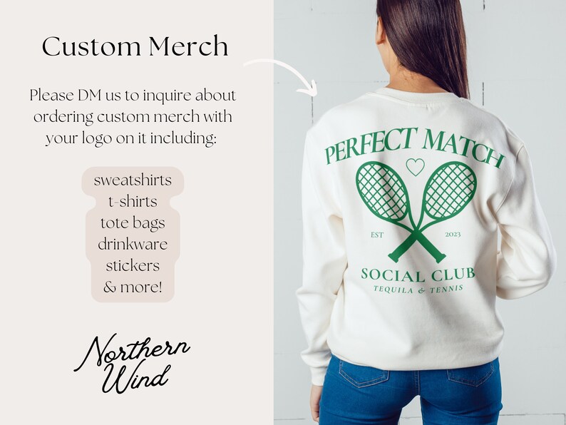 May include: Off-white sweatshirt featuring a green tennis design on the back, with the words "PERFECT MATCH" and "SOCIAL CLUB TEQUILA & TENNIS". The image also includes text about custom merchandise, including sweatshirts, t-shirts, and tote bags.