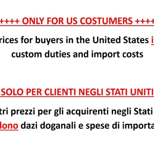 May include: A white background featuring black text that reads: ++++ ONLY FOR US COSTUMERS ++++ Our prices for buyers in the United States include custom duties and import costs ++++ SOLO PER CLIENTI NEGLI STATI UNITI ++++ I nostri prezzi per gli acquirenti negli Stati Uniti includono dazi doganali e spese di importazione.