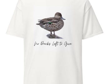 Green-Winged Teal "No Ducks Left to Give" T-Shirt
