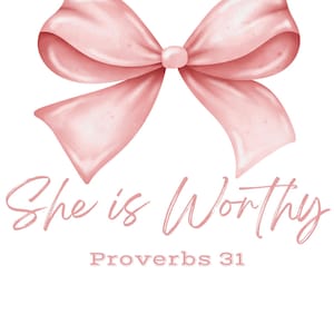 May include: A pink bow with the text "She is Worthy Proverbs 31" on a white background.