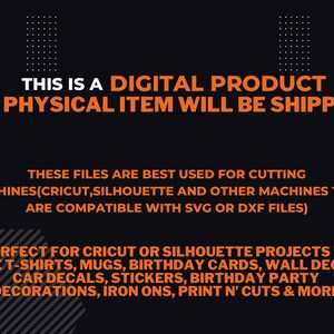 May include: Orange text on a black background reads "This is a digital product. No physical item will be shipped."  The text below explains that the files are best used for cutting machines like Cricut and Silhouette, and are compatible with SVG or DXF files.  The text continues, "Perfect for Cricut or Silhouette projects to make t-shirts, mugs, birthday cards, wall decals, car decals, stickers, birthday party decorations, iron ons, print n' cuts & more."