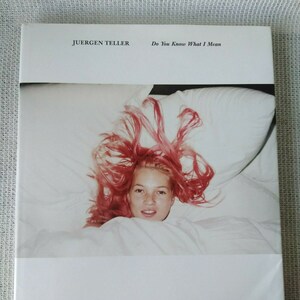 Do You Know What I Mean　Juergen Teller Juergen Teller - Do you know what I mean - Fondation Cartier