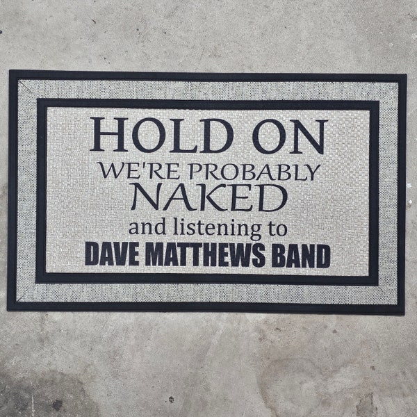 Hold On We're Probably NAKED and listening to Dave Matthews Band Welcome Door Mat Heavy Duty No Peeling or Mess Rubber No Slip Back 18x30