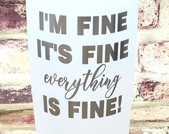 Estoy bien, está bien, todo está bien, vaso aislado grabado con láser, vaso de 12 oz es un vino sin tallo, 20 oz es normal, 30 oz es grande