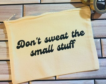 Don't Sweat the Small Stuff Makeup Bag | Cotton Canvas Makeup Bag | Gifts for Teen | Makeup Lover | Holiday Gift | Cosmetic Bag | Toiletries