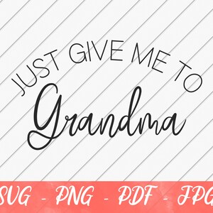 Just Give Me To Grandma Svg, New Baby Svg, Baby svg, Baby Clothes, Baby Shower, SVG File for Cricut or Silhouette, Digital Download