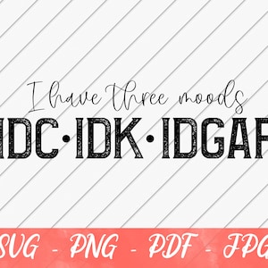 Tengo tres estados de ánimo, IDGAF svg, camisa divertida SVG, sarcástico svg, archivo SVG para Cricut o silueta, descarga digital
