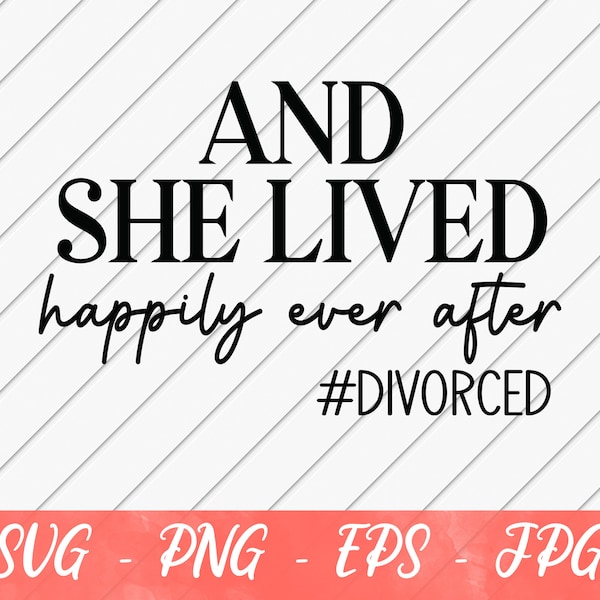 She Lived Happily Ever After, Divorced SVG, Divorce Celebration, Sarcastic Svg, Sassy SVG File for Cricut or Silhouette, Digital Download