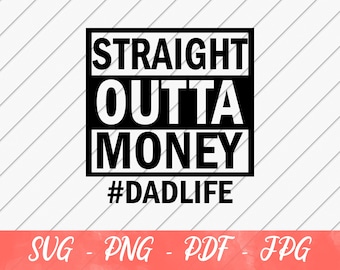 Straight Outta Money Dadlife , Dad svg, Funny svg, Step Dad svg, Father&#39;s Day svg, SVG File for Cricut or Silhouette