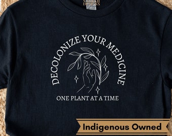 Decolonize Your Medicine One Plant At A Time Shirt, Decolonize Healthcare Shirt, Traditional Medicine, Medical Colonialism