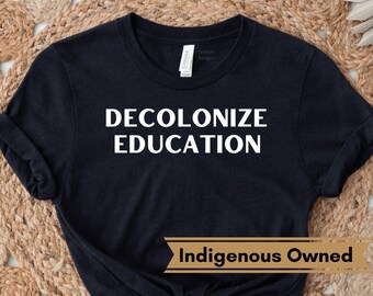 Decolonize Education Shirt, Activism Tee, History Professor Shirt, Human Rights Shirt, Indigenous Owned Shop