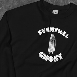 Eventual Ghost Sweatshirt, Future Ghost sweatshirt, Unisex style crewneck, Trendy Halloween pullover, Spooky Graphic sweatshirt