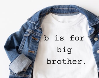 B is for big brother shirt for toddlers, big brother announcement, new baby announcement, gift for big brother