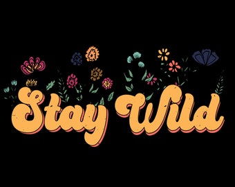Stay Wild Sublimation PNG, Printable, Wall Art