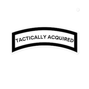 Tactically Acquired Vinyl Sticker - Military Humor Decal, Tactical Gear Accessory, Fun Army Slogan Funny Hard Hat Sticker