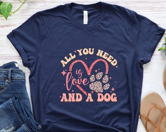 All You Need Is Love And A Dog Shirt, Valentines Day Shirt, Dog Lover Shirt, Dog Mom Shirt, Valentines Day Gift, Animal Lover Shirt, Love