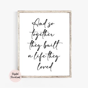 And so together they built a life they loved, Husband and wife, Bedroom Decor, Anniversary Gift, Wedding Sign, Printable Love Quote, Print