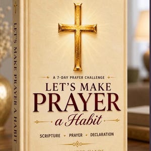 May include: A hardcover book with a cream-colored cover featuring a gold cross at the top. The text reads: A 7-DAY PRAYER CHALLENGE, LET'S MAKE PRAYER a Habit, SCRIPTURE, PRAYER, DECLARATION, and GOD'S GIFTED HANDS. The spine also displays the title.