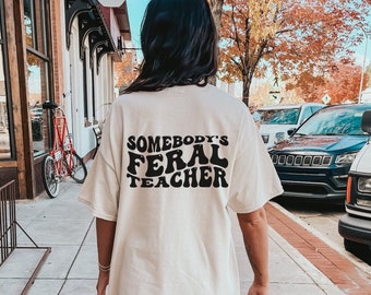 Somebody's Feral Teacher Shirt, Funny Teacher Gift, New Teacher, SPED Teacher Gift, Favorite Teacher Gift, Teacher Summer Break,Loud Teacher