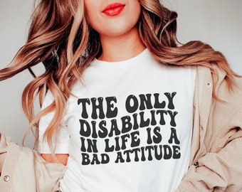 The Only Disability In Life Is A Bad Attitude, Special Education Teacher, iep shirt, first then shirt, aba shirt, bcba shirt, behavior shirt