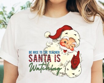 Be Nice to the Teacher Santa is Watching Shirt, Christmas Teacher Tshirt, Santa Christmas Teacher Tee, Special Education Teacher shirts