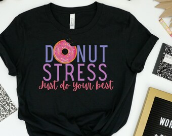 Donut Stress Just Do Your Best, Testing Shirt, Inspirational Teacher Shirts, Back to School Shirt, Cute Teacher Shirt